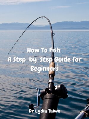 cover image of How to Fish a Step-by-Step Guide for Beginners